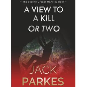 Parkes, Jack A VIEW TO A KILL OR TWO: He who does not prevent a crime when he can, encourages it.: The second book in the Gregor McAuley series Parkes, Jack A VIEW TO A KILL OR TWO: He who does not prevent a crime when he can, encourages it.: The second book in the Gregor McAuley series