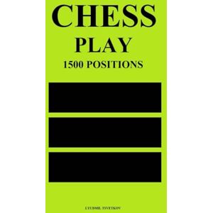 Tsvetkov, Lyudmil Chess Play: 1500 Positions Tsvetkov, Lyudmil Chess Play: 1500 Positions