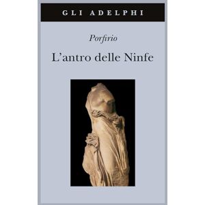 Porfirio L'antro delle ninfe. Testo greco a fronte Porfirio L'antro delle ninfe. Testo greco a fronte