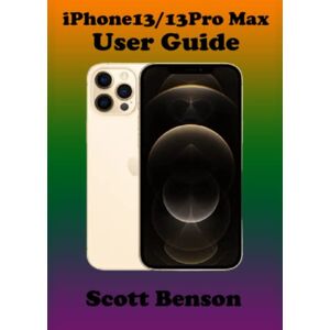 Scott IPHONE 13 PRO AND 13IPRO MAX User guide: The Step by Steps Manual for Beginners and seniors to operate the new iPhone 13pro /13pro max With Screenshot,Smart Keyboard Shortcut, Gestures Tip and tricks Scott IPHONE 13 PRO AND 13IPRO MAX User guide: The Step by Steps Manual for Beginners and seniors to operate the new iPhone 13pro /13pro max With Screenshot,Smart Keyboard Shortcut, Gestures Tip and tricks