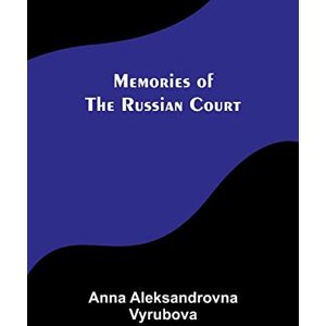 Vyrubova, Anna Aleksandrovna Memories of the Russian Court Vyrubova, Anna Aleksandrovna Memories of the Russian Court