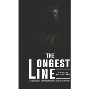 Man, Butterfly The Longest Line: The Silent Coup An Invisible War a Global Betrayal Man, Butterfly The Longest Line: The Silent Coup An Invisible War a Global Betrayal