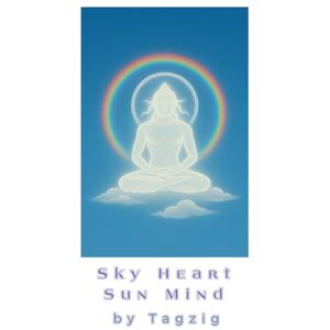 Rio Sky Heart, Sun Mind: Spontaneous Enlightenment, Inspired in Non-Duality (Meditation in Dzogchen great perfection.) Rio Sky Heart, Sun Mind: Spontaneous Enlightenment, Inspired in Non-Duality (Meditation in Dzogchen great perfection.)