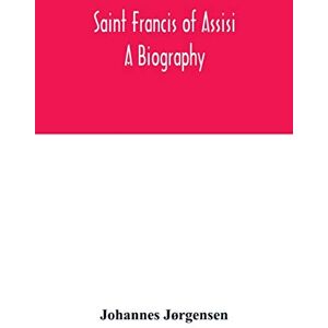 Jørgensen, Johannes Saint Francis of Assisi: a biography Jørgensen, Johannes Saint Francis of Assisi: a biography