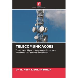 KISOKI MBUNGA, Dr. Ir. Henri TELECOMUNICAÇÕES: Curso: exercícios e problemas resolvidos para estudantes de Ciências e Tecnologias KISOKI MBUNGA, Dr. Ir. Henri TELECOMUNICAÇÕES: Curso: exercícios e problemas resolvidos para estudantes de Ciências e Tecnologias