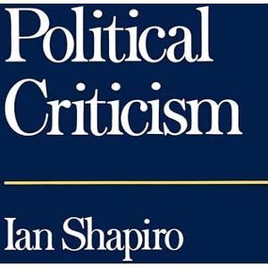 Shapiro, Ian Political Criticism Shapiro, Ian Political Criticism