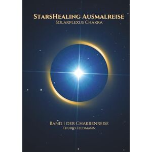 Feldmann, Thurid Starshealing Ausmalreise Solarplexus Chakra: Eine kreative Reise zu innerer Balance und energetischer Harmonie (StarsHealing Chakren-Ausmalbuch-Serie) Feldmann, Thurid Starshealing Ausmalreise Solarplexus Chakra: Eine kreative Reise zu innerer Balance und energetischer Harmonie (StarsHealing Chakren-Ausmalbuch-Serie)