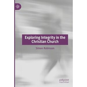 Robinson Exploring Integrity in the Christian Church Robinson Exploring Integrity in the Christian Church