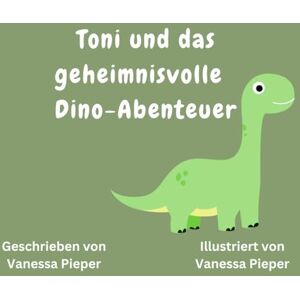 Pieper, Vanessa Toni und das geheimnisvolle Dino-Abenteuer Pieper, Vanessa Toni und das geheimnisvolle Dino-Abenteuer