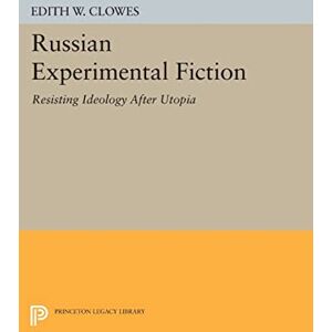 Clowes, Edith W. Russian Experimental Fiction: Resisting Ideology after Utopia (Princeton Legacy Library): 273 Clowes, Edith W. Russian Experimental Fiction: Resisting Ideology after Utopia (Princeton Legacy Library): 273