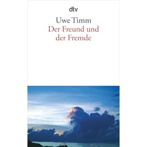 Timm, Uwe Der Freund Und Der Fremde: Eine Erzählung Timm, Uwe Der Freund Und Der Fremde: Eine Erzählung