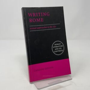 Edwards, Catharine Writing Rome: Textual Approaches To The City (Roman Literature and its Contexts) Edwards, Catharine Writing Rome: Textual Approaches To The City (Roman Literature and its Contexts)