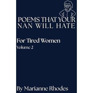 Rhodes, Miss Marianne For Tired Women (Poems That Your Nan Will Hate) Rhodes, Miss Marianne For Tired Women (Poems That Your Nan Will Hate)