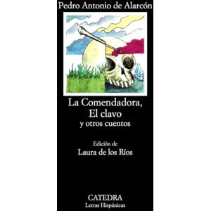 Alarcon, Pedro Antonio de La Comendadora y Otros Cuentos (Letras Hispanicas / Hispanic Writings) Alarcon, Pedro Antonio de La Comendadora y Otros Cuentos (Letras Hispanicas / Hispanic Writings)