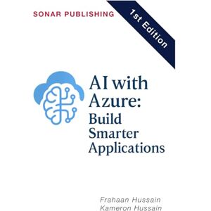 Hussain, Frahaan AI with Azure: Build Smarter Applications Hussain, Frahaan AI with Azure: Build Smarter Applications