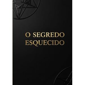 de Farias Filho, Aut Jozelito Vilela O Segredo Esquecido Que Pode Mudar Sua Vida em 30 Dias de Farias Filho, Aut Jozelito Vilela O Segredo Esquecido Que Pode Mudar Sua Vida em 30 Dias