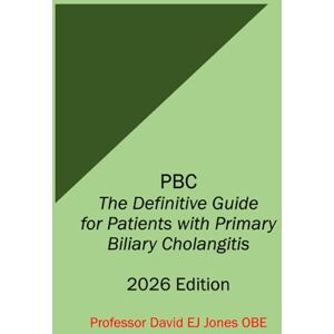 Jones OBE, Prof David PBC The Definitive Guide for Patients with Primary Biliary Cholangitis: 2026 Edition (The Definitive Guides to Liver Disease) Jones OBE, Prof David PBC The Definitive Guide for Patients with Primary Biliary Cholangitis: 2026 Edition (The Definitive Guides to Liver Disease)