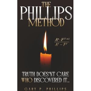 Philips The Phillips Method: Truth Doesn’t Care Who Discovered It... Philips The Phillips Method: Truth Doesn’t Care Who Discovered It...