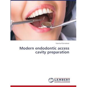 Komatwar, Varsha Modern endodontic access cavity preparation Komatwar, Varsha Modern endodontic access cavity preparation