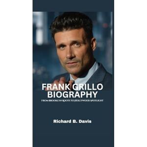 B. Davis, Richard FRANK GRILLO BIOGRAPHY: From Brooklyn Roots to Hollywood Spotlight B. Davis, Richard FRANK GRILLO BIOGRAPHY: From Brooklyn Roots to Hollywood Spotlight