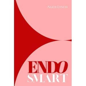 Lynch, Alice Endo Smart: A Guide to Understanding and Managing Your Health Lynch, Alice Endo Smart: A Guide to Understanding and Managing Your Health