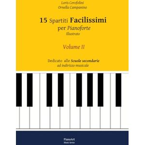 Cerofolini, Loris 15 Spartiti Facilissimi per Pianoforte (Illustrato) Volume II: Dedicato alle scuole secondarie ad indirizzo musicale (PianoArt Music Series) Cerofolini, Loris 15 Spartiti Facilissimi per Pianoforte (Illustrato) Volume II: Dedicato alle scuole secondarie ad indirizzo musicale (PianoArt Music Series)