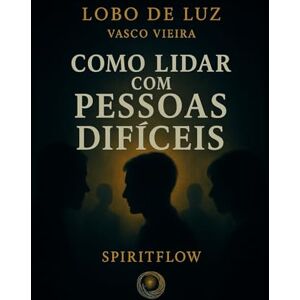 Vieira, Vasco COMO LIDAR COM PESSOAS DIFICEIS Vieira, Vasco COMO LIDAR COM PESSOAS DIFICEIS