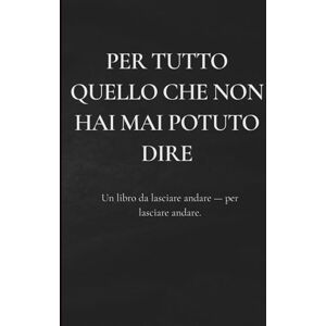 Publishing, Unspoken Pages Per tutto quello che non hai mai potuto dire – Libro di auto-aiuto Crescita personale Lasciare andare il passato: Scrivi, lascia andare, brucia: ... passato, ferite emotive e rinascita personale Publishing, Unspoken Pages Per tutto quello che non hai mai potuto dire – Libro di auto-aiuto Crescita personale Lasciare andare il passato: Scrivi, lascia andare, brucia: ... passato, ferite emotive e rinascita personale