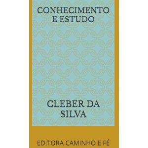 Silva CONHECIMENTO E ESTUDO: EDITORA CAMINHO E FÉ Silva CONHECIMENTO E ESTUDO: EDITORA CAMINHO E FÉ