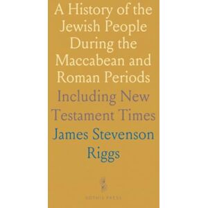 James Stevenson, Riggs A History of the Jewish People During the Maccabean and Roman Periods: Including New Testament Times James Stevenson, Riggs A History of the Jewish People During the Maccabean and Roman Periods: Including New Testament Times