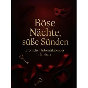 Nacht, Valerie Böse Nächte, süße Sünden – Erotischer Adventskalender für Paare: Ein erotischer Adventskalender voller Lust, Spiel und Sinnlichkeit für Paare Nacht, Valerie Böse Nächte, süße Sünden – Erotischer Adventskalender für Paare: Ein erotischer Adventskalender voller Lust, Spiel und Sinnlichkeit für Paare