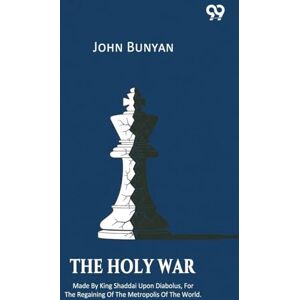 Bunyan, John The Holy War Made By King Shaddai Upon Diabolus, For The Regaining Of The Metropolis Of The World Bunyan, John The Holy War Made By King Shaddai Upon Diabolus, For The Regaining Of The Metropolis Of The World