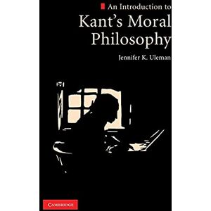 Uleman, Jennifer K. An Introduction to Kant's Moral Philosophy Uleman, Jennifer K. An Introduction to Kant's Moral Philosophy
