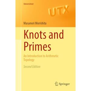 Morishita, Masanori Knots and Primes: An Introduction to Arithmetic Topology (Universitext) Morishita, Masanori Knots and Primes: An Introduction to Arithmetic Topology (Universitext)