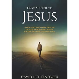 Lichtenegger, David From suicide to Jesus: A true story about crime, drug use, the search for meaning, despair, towards true hope and divine peace. Lichtenegger, David From suicide to Jesus: A true story about crime, drug use, the search for meaning, despair, towards true hope and divine peace.