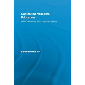 Contesting Neoliberal Education: Public Resistance and Collective Advance (Routledge Studies in Education, Neoliberalism, and Marxism) Contesting Neoliberal Education: Public Resistance and Collective Advance (Routledge Studies in Education, Neoliberalism, and Marxism)