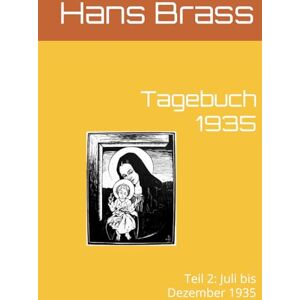 Brass, Hans Tagebuch 1935: Teil 2: Juli bis Dezember 1935 Brass, Hans Tagebuch 1935: Teil 2: Juli bis Dezember 1935