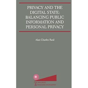 Raul, Alan Charles Privacy and the Digital State: Balancing Public Information and Personal Privacy Raul, Alan Charles Privacy and the Digital State: Balancing Public Information and Personal Privacy