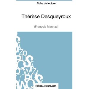 Lecomte, Sophie Thérèse Desqueyroux François Mauriac (Fiche de lecture): Analyse complète de l'oeuvre Lecomte, Sophie Thérèse Desqueyroux François Mauriac (Fiche de lecture): Analyse complète de l'oeuvre