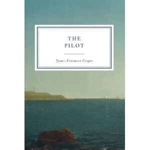 Cooper, James Fenimore The Pilot: A Tale of the Sea Cooper, James Fenimore The Pilot: A Tale of the Sea