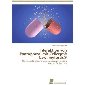 Rupprecht, Korbinian Interaktion von Pantoprazol mit Cellcept® bzw. myfortic®: Pharmakokinetische Untersuchungen in vitro und an Probanden Rupprecht, Korbinian Interaktion von Pantoprazol mit Cellcept® bzw. myfortic®: Pharmakokinetische Untersuchungen in vitro und an Probanden