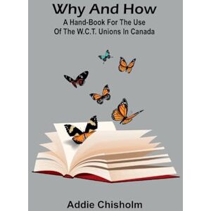 Chisholm, Addie Wandering Heath (Edition1): a hand-book for the use of the W.C.T. unions in Canada Chisholm, Addie Wandering Heath (Edition1): a hand-book for the use of the W.C.T. unions in Canada