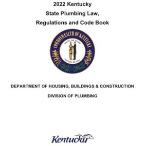 Kentucky Department of Housing Buildings & Construction 2022 Kentucky State Plumbing Law, Regulations and Code Book: 2022 Edition (Kentucky Building Codes & Laws) Kentucky Department of Housing Buildings & Construction 2022 Kentucky State Plumbing Law, Regulations and Code Book: 2022 Edition (Kentucky Building Codes & Laws)