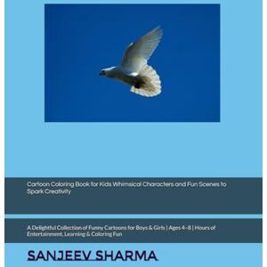 Sharma, Mr Sanjeev Cartoon Coloring Book for Kids Whimsical Characters and Fun Scenes to Spark Creativity: A Delightful Collection of Funny Cartoons for Boys & Girls ... of Entertainment, Learning & Coloring Fun Sharma, Mr Sanjeev Cartoon Coloring Book for Kids Whimsical Characters and Fun Scenes to Spark Creativity: A Delightful Collection of Funny Cartoons for Boys & Girls ... of Entertainment, Learning & Coloring Fun
