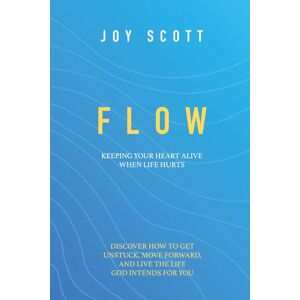 Scott Flow: Keeping Your Heart Alive When Life Hurts Scott Flow: Keeping Your Heart Alive When Life Hurts