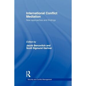International Conflict Mediation: New Approaches and Findings (Routledge Studies in Security and Conflict Management) International Conflict Mediation: New Approaches and Findings (Routledge Studies in Security and Conflict Management)