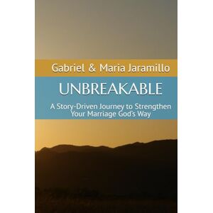 Jaramillo, Gabriel UNBREAKABLE: A Story-Driven Journey to Strengthen Your Marriage God’s Way Jaramillo, Gabriel UNBREAKABLE: A Story-Driven Journey to Strengthen Your Marriage God’s Way