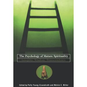 The Psychology of Mature Spirituality: Integrity, Wisdom, Transcendence The Psychology of Mature Spirituality: Integrity, Wisdom, Transcendence