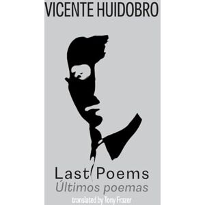 Huidobro, Vicente Last Poems: Ultimos poemas Huidobro, Vicente Last Poems: Ultimos poemas