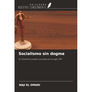 EL OMARI, NAJI Socialismo sin dogma: El chavismo puesto a prueba en el siglo XXI EL OMARI, NAJI Socialismo sin dogma: El chavismo puesto a prueba en el siglo XXI